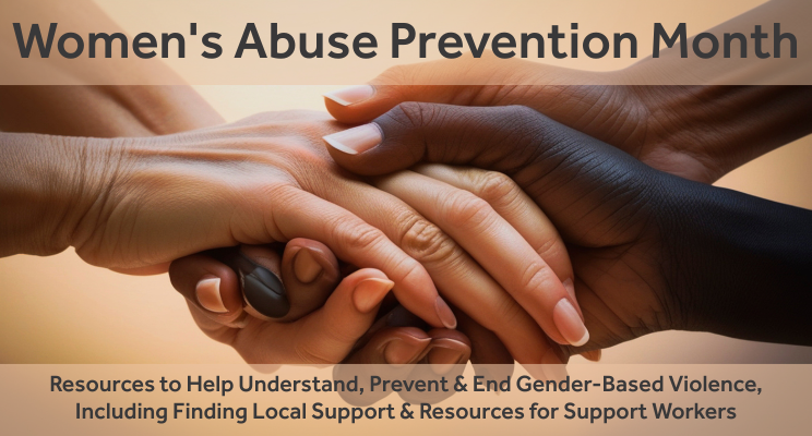 Image of hands holding each other sportively "Women's Abuse Prevention Month: Resources to Help Understand, Prevent & End Gender-Based Violence, Including Finding Local Support & Resources for Support Workers"
